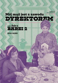 Mój mąż jest z zawodu dyrektorem, czyli Jak u Barei 2 - Rafał Dajbor  - ebook