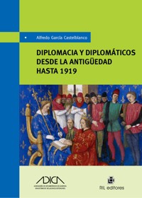 Diplomacia y diplomáticos desde la antiguedad hasta 1919 - Alfredo García Castelblanco - ebook