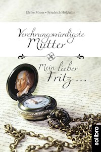 Verehrungswürdigste Mutter - Mein lieber Fritz … - Ulrike Mross - ebook