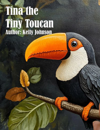 Tina the Tiny Toucan - Kelly Johnson - ebook