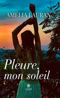Pleure, mon soleil - Amélia Lauran - ebook