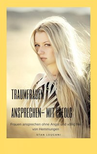 Traumfrauen ansprechen - mit Erfolg - Stan Lougani - ebook