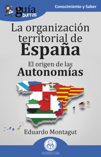 GuíaBurros: La organización territorial en España - Eduardo Montagut - ebook