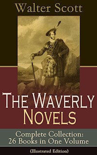 The Waverly Novels - Complete Collection: 26 Books in One Volume (Illustrated Edition) - Walter Scott - ebook
