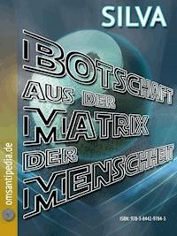 Botschaft aus der Matrix der Menschheit - SILVA OMSANTIPEDIA - ebook