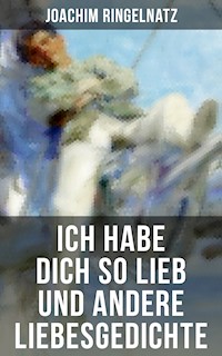 Ich habe dich so lieb und andere Liebesgedichte - Joachim Ringelnatz - ebook