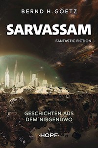SARVASSAM – Geschichten aus dem NIRGENDWO - Bernd H. Goetz - ebook