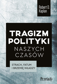 Tragizm polityki naszych czasów. Strach, fatum i brzemię władzy - Robert D. Kaplan - ebook + audiobook
