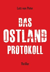 Das Ostland-Protokoll - Lutz von Peter - ebook
