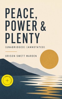 Peace, Power & Plenty (Unabridged) (Annotated) - Orison Swett Marden - ebook