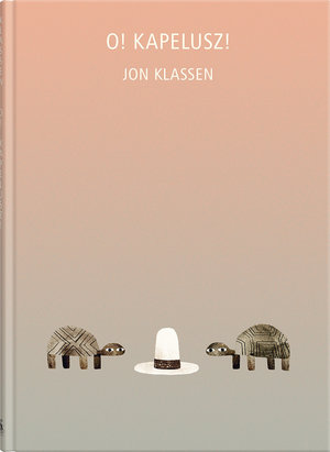 O! Kapelusz! - Jon Klassen - książka