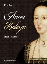 Anna Boleyn Życie i śmierć - Ives Eric - książka
