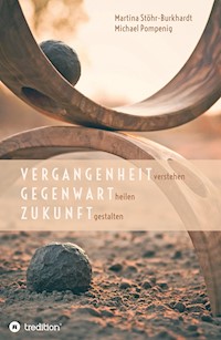 Vergangenheit verstehen - Gegenwart heilen - Zukunft gestalten - Michael Pompenig - ebook