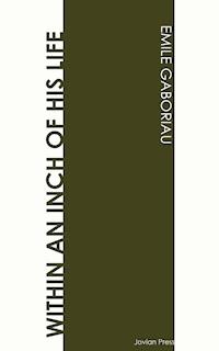 Within an Inch of His Life - Gaboriau Emile - ebook
