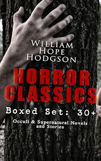 HORROR CLASSICS - Boxed Set: 30+ Occult & Supernatural Novels and Stories - William Hope Hodgson - ebook