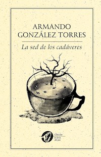 La sed de los cadáveres - Armando González Torres - ebook