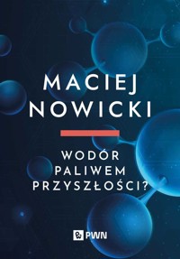 Wodór paliwem przyszłości? - Maciej Nowicki - książka
