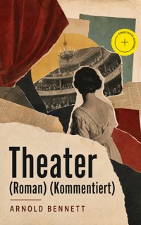 Theater (Roman) (Kommentiert) - Bennett Arnold - ebook