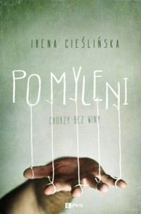 Pomyleni. Chorzy bez winy - Irena Cieślińska - książka