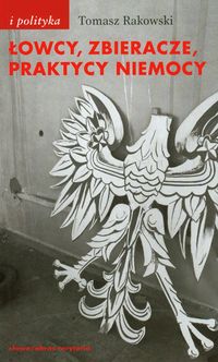 Łowcy zbieracze praktycy niemocy - Tomasz Rakowski - książka