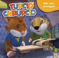 Tupcio Chrupcio Tom 11 Miło jest pomagać -  - książka