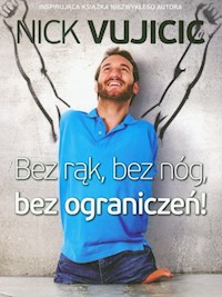 Bez rąk, bez nóg, bez ograniczeń! - Vujicic Nick - książka