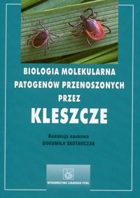 Biologia molekularna patogenów przenoszonych przez kleszcze - Skotarczak Bogumiła - książka