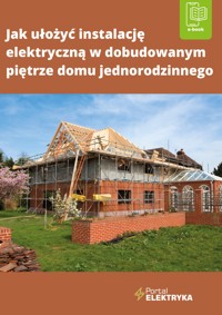 Jak ułożyć instalację elektryczną w dobudowanym piętrze domu jednorodzinnego - Janusz Strzyżewski - ebook