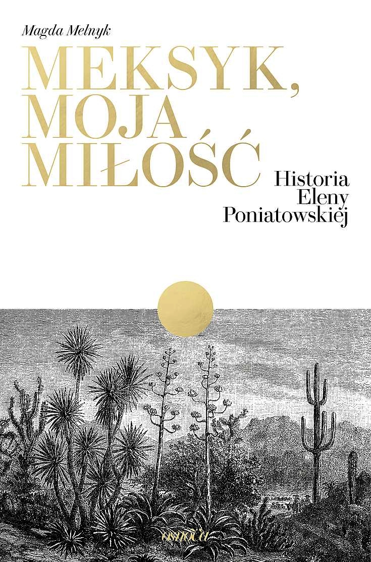 Meksyk, moja miłość. Historia Eleny Poniatowskiej - Magda Melnyk - ebook + książka