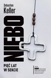 Niebo. Pięć lat w sekcie - Keller Sebastian - książka