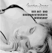 Der Akt- und Boudoirfotografie Workshop - Markus Bauer - ebook