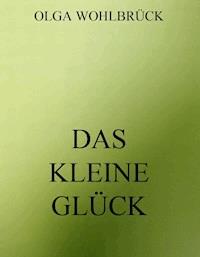 Das kleine Glück - Olga Wohlbrück - ebook