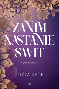 Zanim nastanie świt. Córki imama. Tom 1 - Edyta Kene - książka