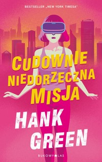 Cudownie niedorzeczna misja - Hank Green - książka