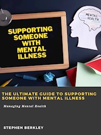The Ultimate Guide to Supporting Someone with Mental Illness: Managing Mental Health - Stephen Berkley - ebook