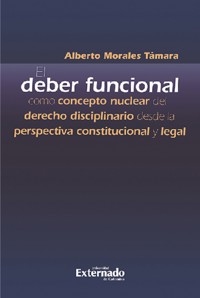 El deber funcional como concepto nuclear del derecho disciplinario desde la perspectiva constitucional y legal - Alberto Morales Támara - ebook