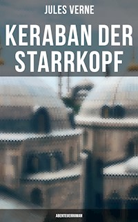Keraban der Starrkopf: Abenteuerroman - Jules Verne - ebook