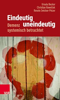 Eindeutig uneindeutig – Demenz systemisch betrachtet - Ursula Becker - ebook