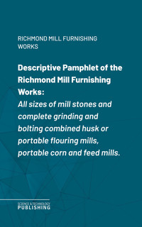 Descriptive Pamphlet of the Richmond Mill Furnishing Works - Richmond Mill Furnishing Works - ebook