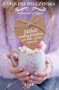 Miłość według przepisu, czyli słodko-gorzkie cappuccino - Karolina Wilczyńska - książka
