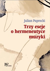 Trzy eseje o hermeneutyce muzyki - Paprocki Julian - książka