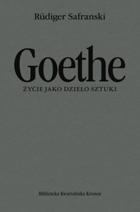 Goethe Życie jako dzieło sztuki Biografia - Safranski Rüdiger - książka