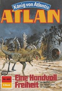 Atlan 465: Eine Handvoll Freiheit - Detlev G. Winter - ebook