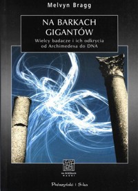 Na barkach gigantów. Wielcy badacze i ich odkrycia od Archimedesa do DNA - Melvyn Bragg, Ruth Gardiner - ebook