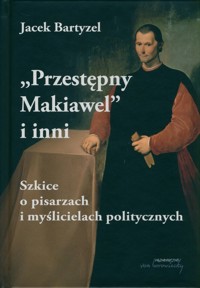 Przestępny Makiawel i inni. - Bartyzel Jacek - książka