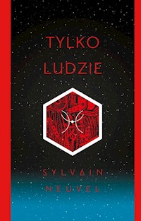 Tylko ludzie - Sylvain Neuvel - książka