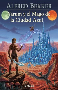 Yarum y el Mago de la Ciudad Azul: Fantasía - Alfred Bekker - ebook