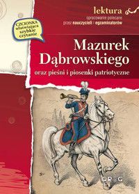 Mazurek Dąbrowskiego oraz pieśni i piosenki patriotyczne (wydanie z opracowaniem i streszczeniem) - Józef Wybicki i inni - książka