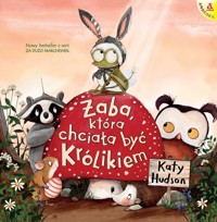 Żaba, która chciała być Królikiem - Katy Hudson - książka