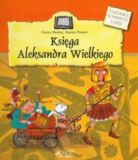 Księga Aleksandra Wielkiego - Bailey Gerry, Foster Karen - książka